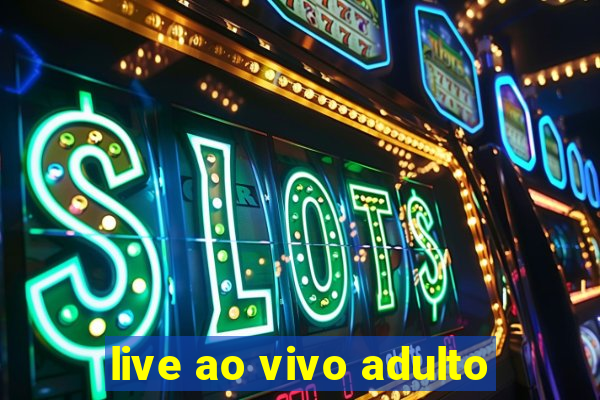 live ao vivo adulto